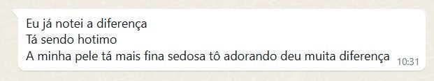 Mensagem de cliente: já notei a diferença, minha pele está mais sedosa