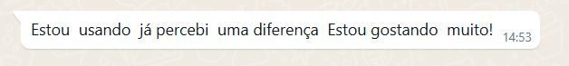 Mensagem de cliente: já percebi uma diferença, estou gostando muito